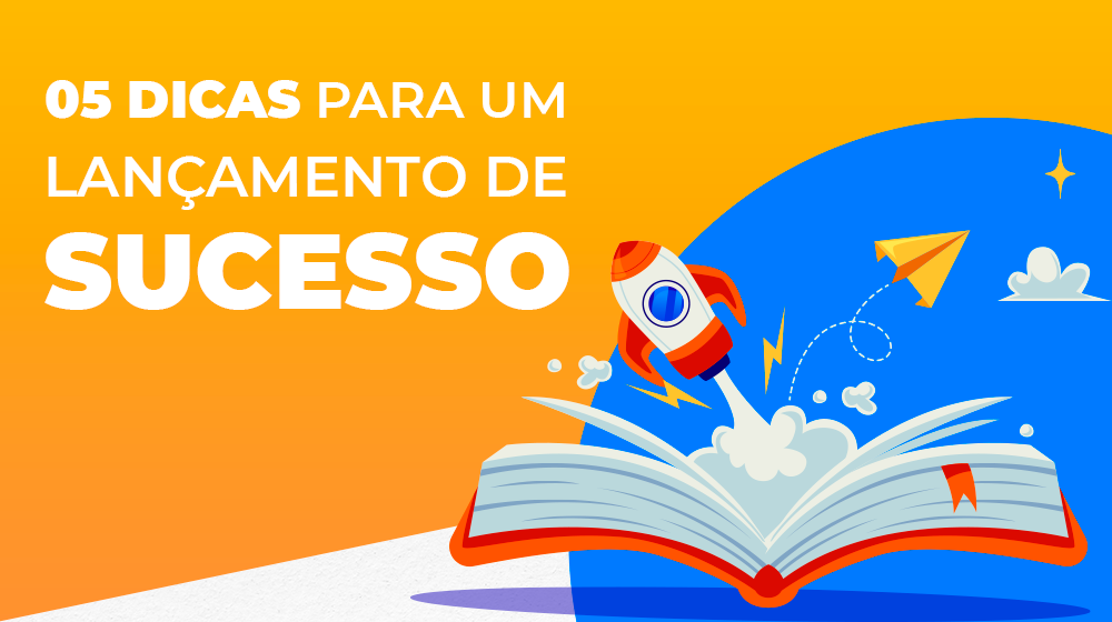 5 dicas para lançamento de sucesso!!